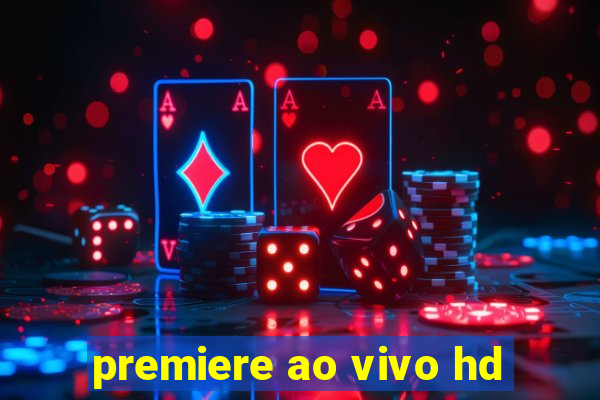 premiere ao vivo hd